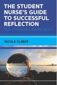 The Student Nurse's Guide to Successful Reflection Ten Essential Ingredients