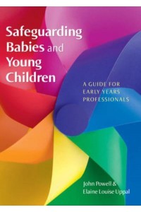 Safeguarding Babies and Young Children A Guide for Early Years Professionals