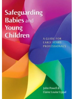 Safeguarding Babies and Young Children A Guide for Early Years Professionals