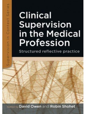 Clinical Supervision in the Medical Profession Structured Reflective Practice - Supervision in Context Series