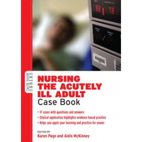 Nursing the Acutely Ill Adult Case Book - Case Book Series