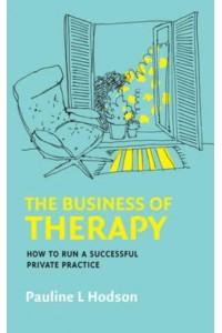 The Business of Therapy How to Succeed in Private Practice