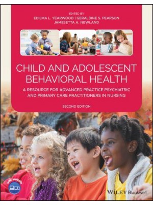 Child and Adolescent Behavioral Health A Resource for Advanced Practice Psychiatric and Primary Care Practitioners in Nursing