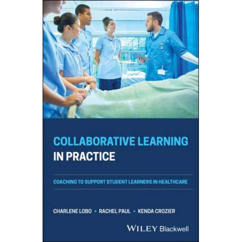 Collaborative Learning in Practice Coaching to Support Student Learners in Healthcare