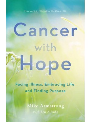Cancer With Hope Facing Illness, Embracing Life, and Finding Purpose