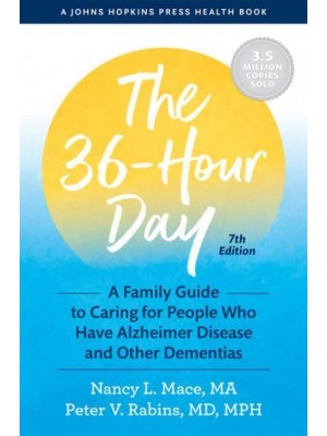 The 36-Hour Day A Family Guide to Caring for People Who Have Alzheimer Disease and Other Dementias - A Johns Hopkins Press Health Book