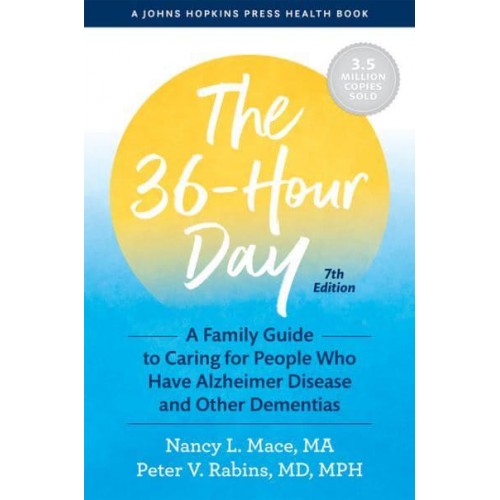 The 36-Hour Day A Family Guide to Caring for People Who Have Alzheimer Disease and Other Dementias - A Johns Hopkins Press Health Book