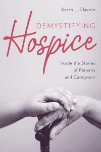 Demystifying Hospice Inside the Stories of Patients and Caregivers