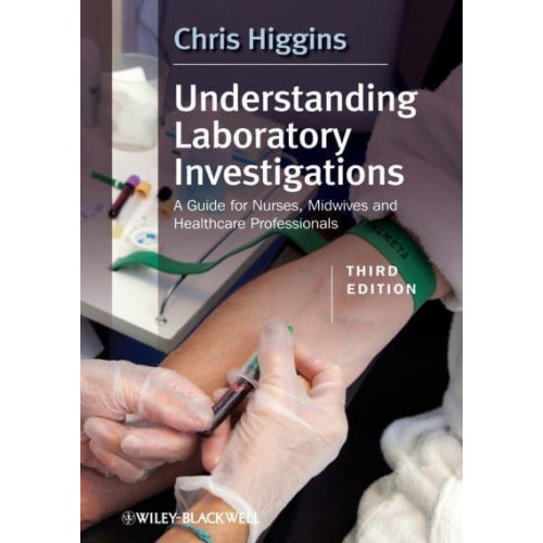 Understanding Laboratory Investigations A Guide for Nurses, Midwives and Healthcare Professionals