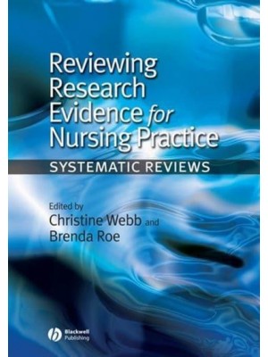 Reviewing Research Evidence for Nursing Practice Systematic Reviews