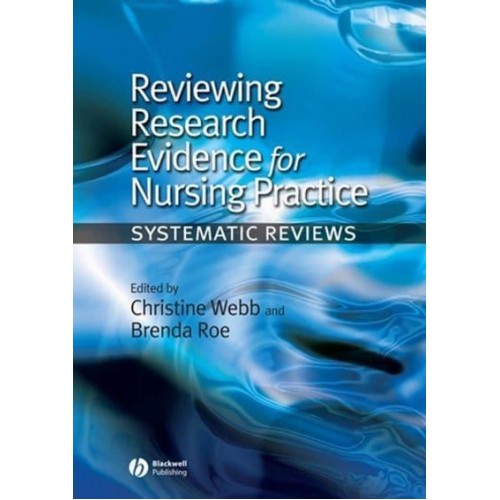 Reviewing Research Evidence for Nursing Practice Systematic Reviews