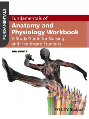 Fundamentals of Anatomy and Physiology Workbook A Study Guide for Nursing and Healthcare Students - Fundamentals