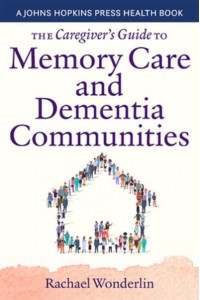 The Caregiver's Guide to Memory Care and Dementia Care Communities - A Johns Hopkins Press Health Book