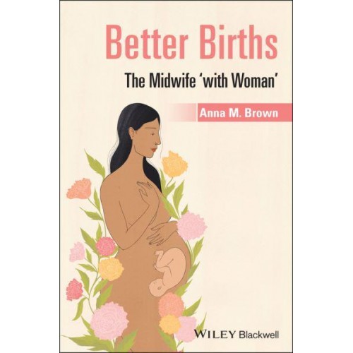 Better Births The Midwife 'With Woman'