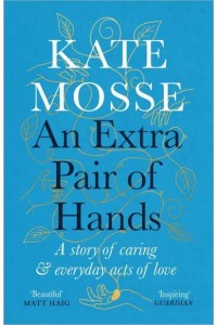 An Extra Pair of Hands A Story of Caring, Ageing & Everyday Acts of Love