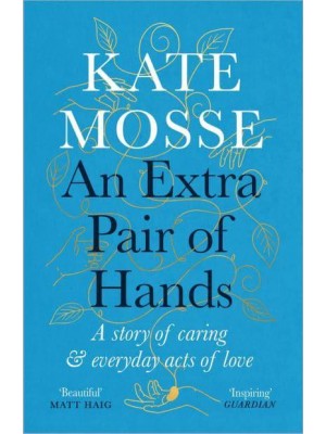 An Extra Pair of Hands A Story of Caring, Ageing & Everyday Acts of Love