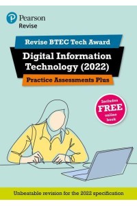 Digital Information Technology (2022). Practice Assessments Plus - Revise BTEC Tech Award