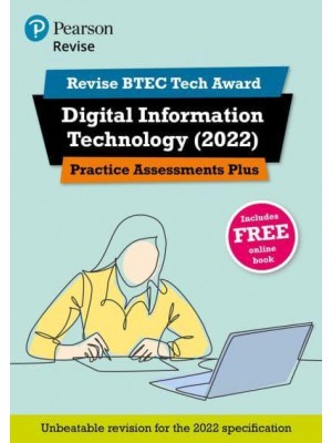 Digital Information Technology (2022). Practice Assessments Plus - Revise BTEC Tech Award