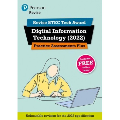 Digital Information Technology (2022). Practice Assessments Plus - Revise BTEC Tech Award