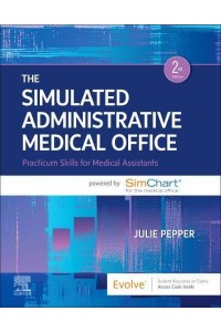 The Simulated Administrative Medical Office Practicum Skills for Medical Assistants Powered by SimChart for the Medical Office