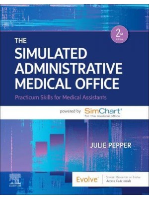The Simulated Administrative Medical Office Practicum Skills for Medical Assistants Powered by SimChart for the Medical Office