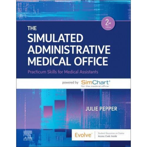 The Simulated Administrative Medical Office Practicum Skills for Medical Assistants Powered by SimChart for the Medical Office