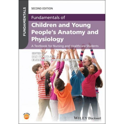 Fundamentals of Children and Young People's Anatomy and Physiology A Textbook for Nursing and Healthcare Students - Fundamentals
