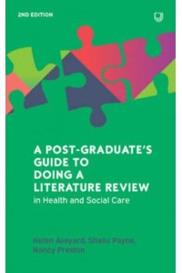 A Post-Graduate's Guide to Doing a Literature Review in Health and Social Care