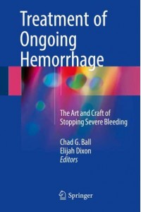 Treatment of Ongoing Hemorrhage : The Art and Craft of Stopping Severe Bleeding