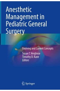 Anesthetic Management in Pediatric General Surgery Evolving and Current Concepts