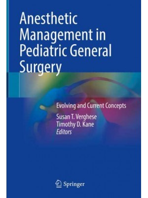 Anesthetic Management in Pediatric General Surgery Evolving and Current Concepts