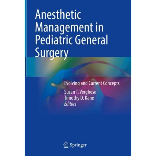 Anesthetic Management in Pediatric General Surgery Evolving and Current Concepts