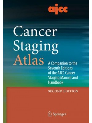 AJCC Cancer Staging Atlas A Companion to the Seventh Editions of the AJCC Cancer Staging Manual and Handbook