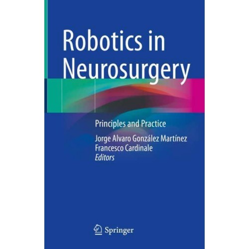 Robotics in Neurosurgery Principles and Practice