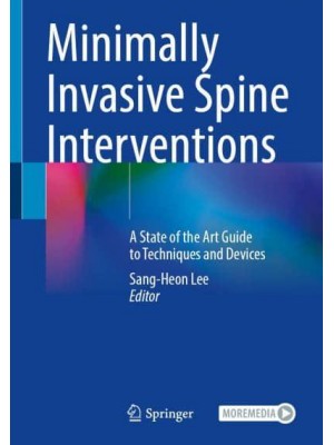 Minimally Invasive Spine Interventions A State of the Art Guide to Techniques and Devices