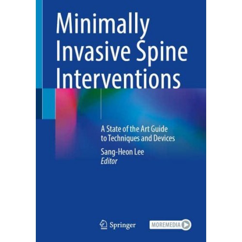 Minimally Invasive Spine Interventions A State of the Art Guide to Techniques and Devices
