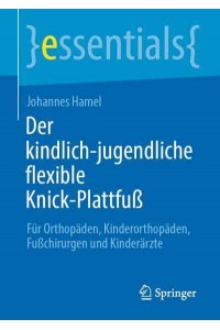 Der Kindlich-Jugendliche Flexible Knick-Plattfu Für Orthopäden, Kinderorthopäden, Fuchirurgen Und Kinderärzte - Essentials