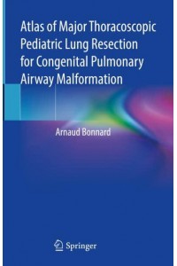 Atlas of Major Thoracoscopic Pediatric Lung Resection for Congenital Pulmonary Airway Malformation