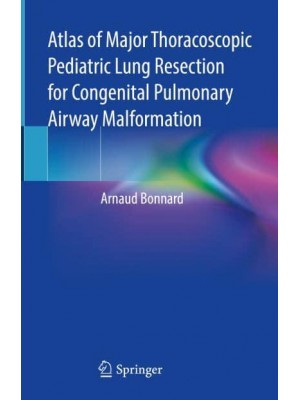 Atlas of Major Thoracoscopic Pediatric Lung Resection for Congenital Pulmonary Airway Malformation
