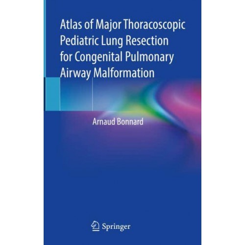 Atlas of Major Thoracoscopic Pediatric Lung Resection for Congenital Pulmonary Airway Malformation