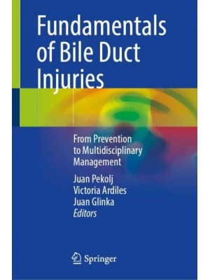 Fundamentals of Bile Duct Injuries From Prevention to Multidisciplinary Management