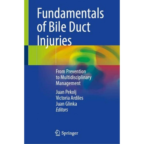 Fundamentals of Bile Duct Injuries From Prevention to Multidisciplinary Management