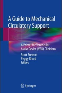 A Guide to Mechanical Circulatory Support A Primer for Ventricular Assist Device (VAD) Clinicians