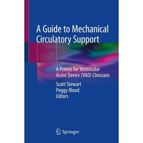 A Guide to Mechanical Circulatory Support A Primer for Ventricular Assist Device (VAD) Clinicians