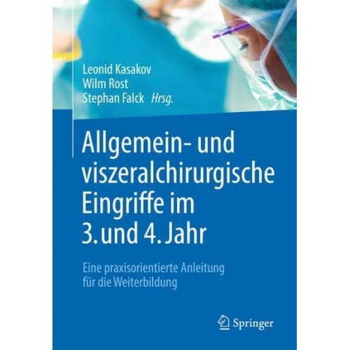 Allgemein- Und Viszeralchirurgische Eingriffe Im 3. Und 4. Jahr Eine Praxisorientierte Anleitung Für Die Weiterbildung
