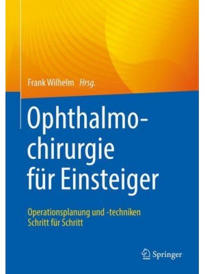 Ophthalmochirurgie Für Einsteiger Operationsplanung Und -Techniken Schritt Für Schritt