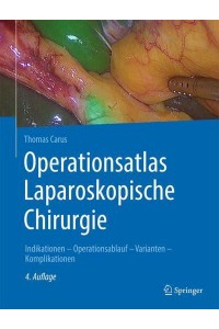 Operationsatlas Laparoskopische Chirurgie Indikationen - Operationsablauf - Varianten - Komplikationen