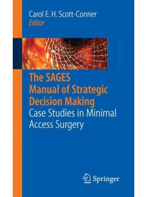 The SAGES Manual of Strategic Decision Making : Case Studies in Minimal Access Surgery