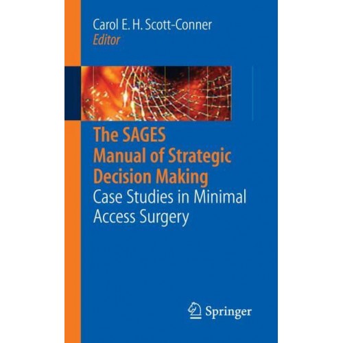 The SAGES Manual of Strategic Decision Making : Case Studies in Minimal Access Surgery