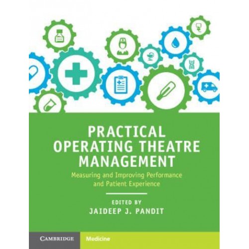 Practical Operating Theatre Management Measuring and Improving Performance and Patient Experience